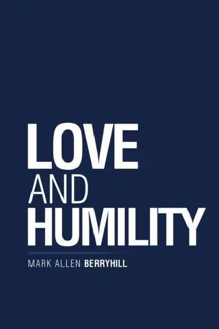 Love and Humility by Mark Allen Berryhill