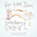 He Gave Them Something Extra by Steffanie Larriba