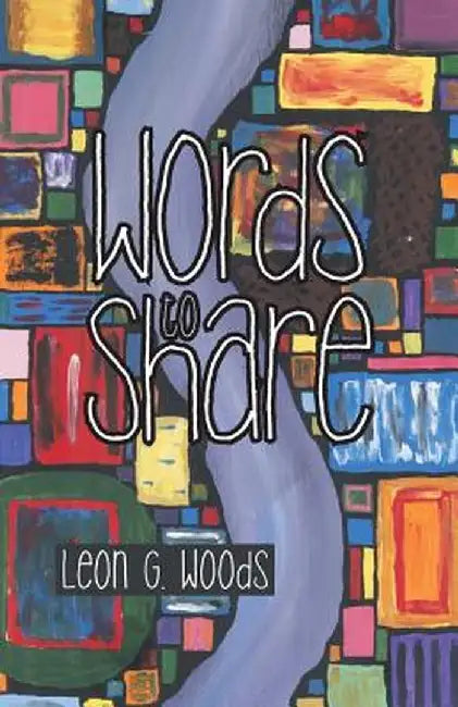 Words to Share by Leon G. Woods