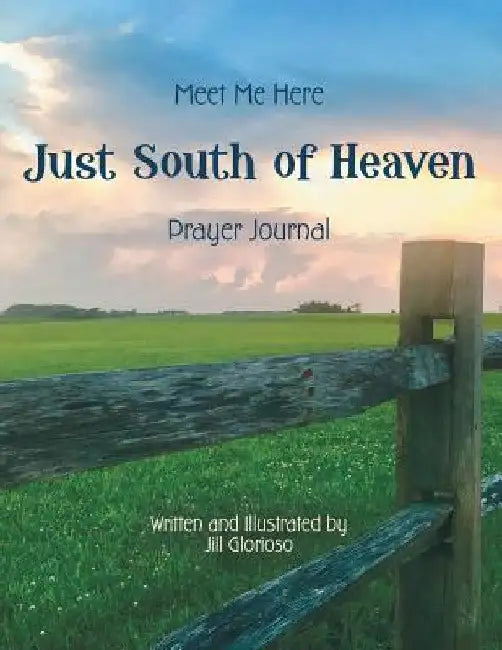 Just South of Heaven: Meet Me Here by Jill Glorioso