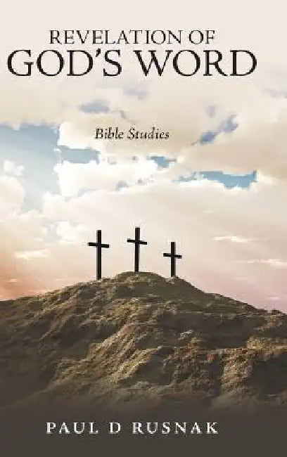 Revelation of God's Word: Bible Studies by Paul D. Rusnak