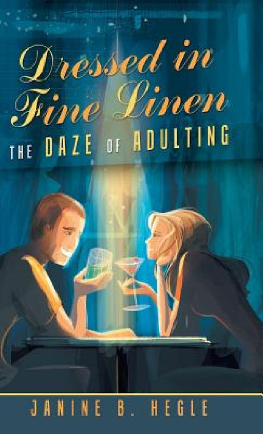 Dressed in Fine Linen: The Daze of Adulting by Janine B. Hegle