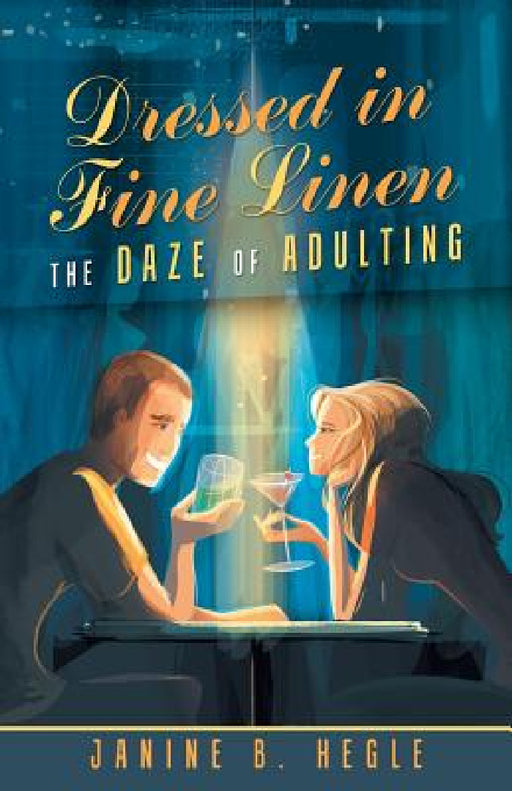 Dressed in Fine Linen: The Daze of Adulting by Janine B. Hegle