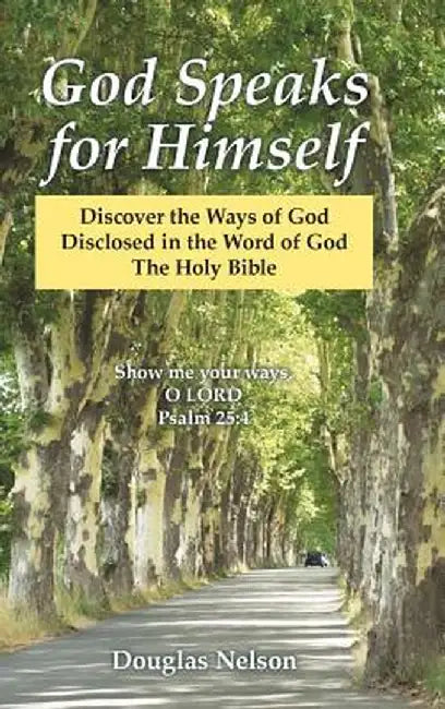 God Speaks for Himself: Discover the Ways of God Disclosed in the Word of God the Holy Bible by Douglas Nelson