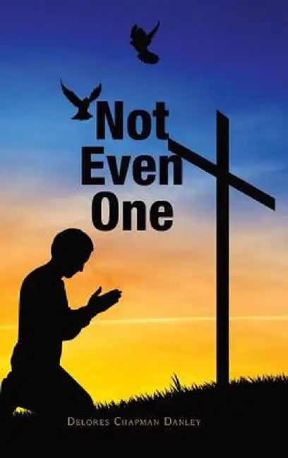 Not Even One by Delores Chapman Danley