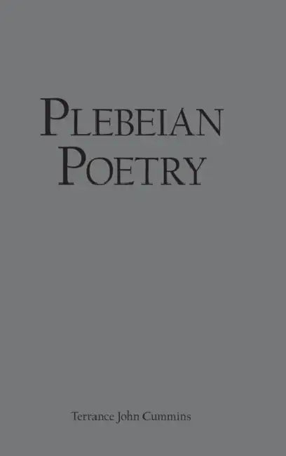 Plebeian Poetry by Terrance John Cummins
