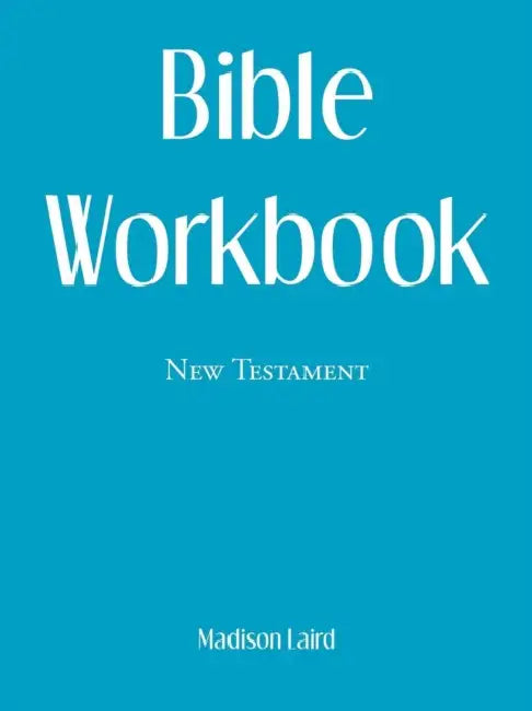 Bible Workbook: New Testament by Madison Laird