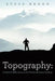 Topography: A Pastor's Reflections on the Terrain Between Sundays by Steve Krogh