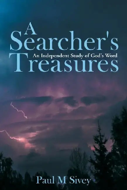 A Searcher's Treasures: An Independent Study of God's Word by Paul M. Sivey