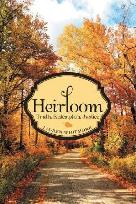 Heirloom: Truth, Redemption, Justice by Lauren Whitmore