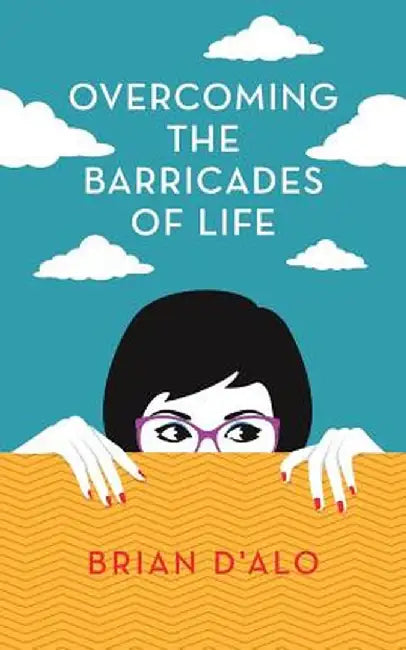 Overcoming the Barricades of Life by Brian D'Alo