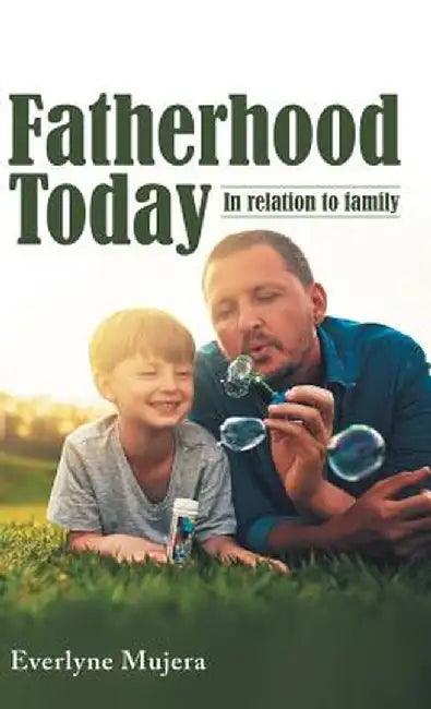 Fatherhood Today: In Relation to Family by Everlyne Mujera