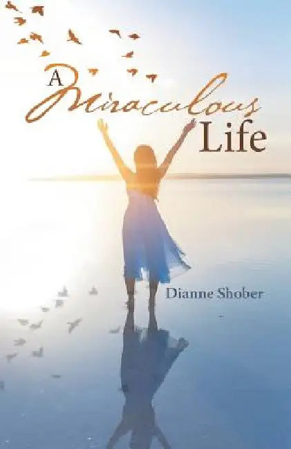 A Miraculous Life by Dianne Shober