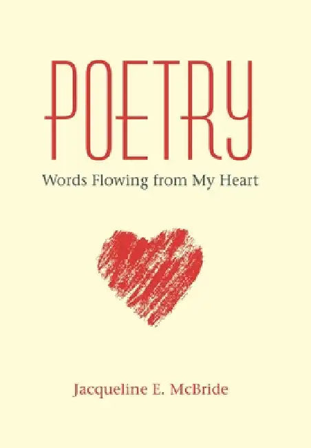 Poetry: Words Flowing from My Heart by Jacqueline E. McBride