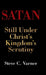 Satan: Still Under Christ's Kingdom's Scrutiny by Steve C. Varner