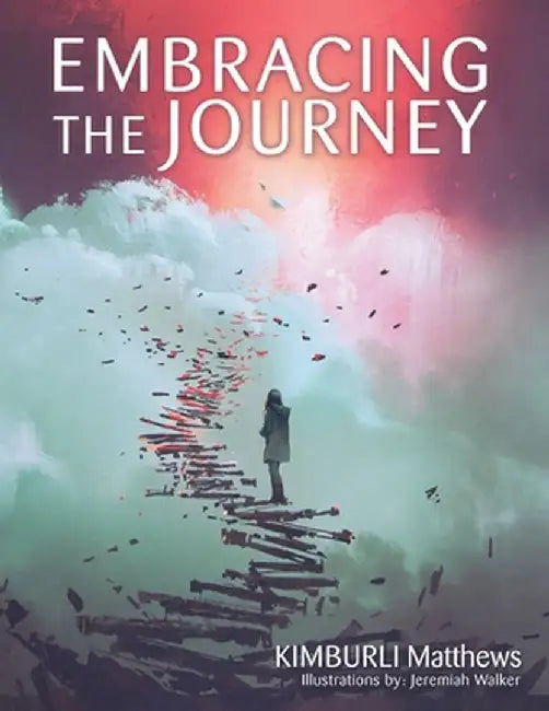 Embracing the Journey by Kimburli Matthews
