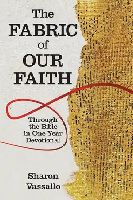 The Fabric of Our Faith: Through the Bible in One Year Devotional by Sharon Vassallo