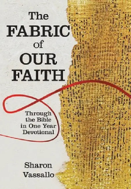 The Fabric of Our Faith: Through the Bible in One Year Devotional by Sharon Vassallo