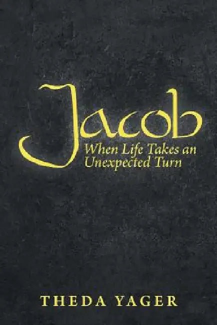 Jacob: When Life Takes an Unexpected Turn by Theda Yager