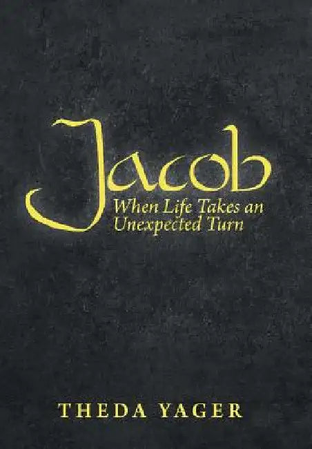 Jacob: When Life Takes an Unexpected Turn by Theda Yager