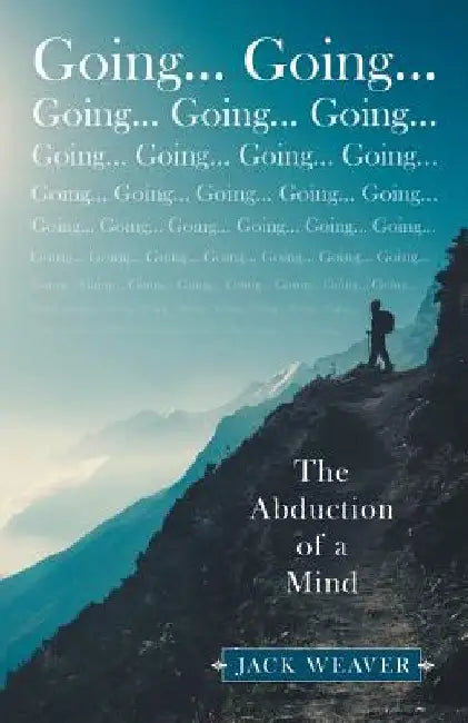 Going... Going...: The Abduction of a Mind by Weaver, Jack