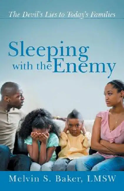 Sleeping with the Enemy: The Devil's Lies to Today's Families by Melvin S. Baker Lmsw