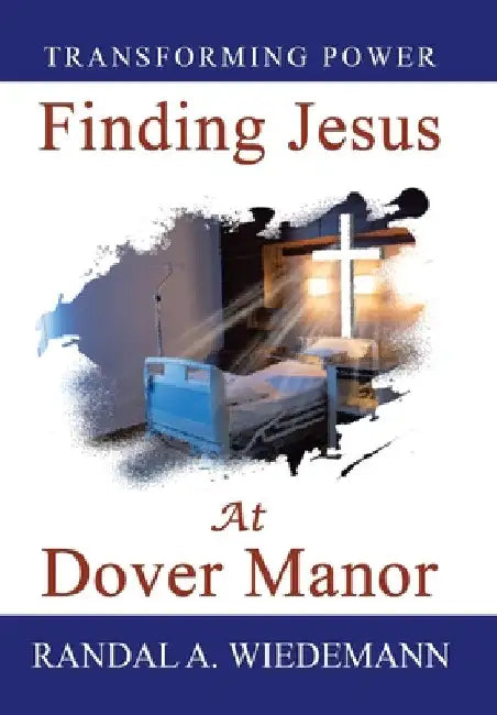 Finding Jesus at Dover Manor by Randal A. Wiedemann