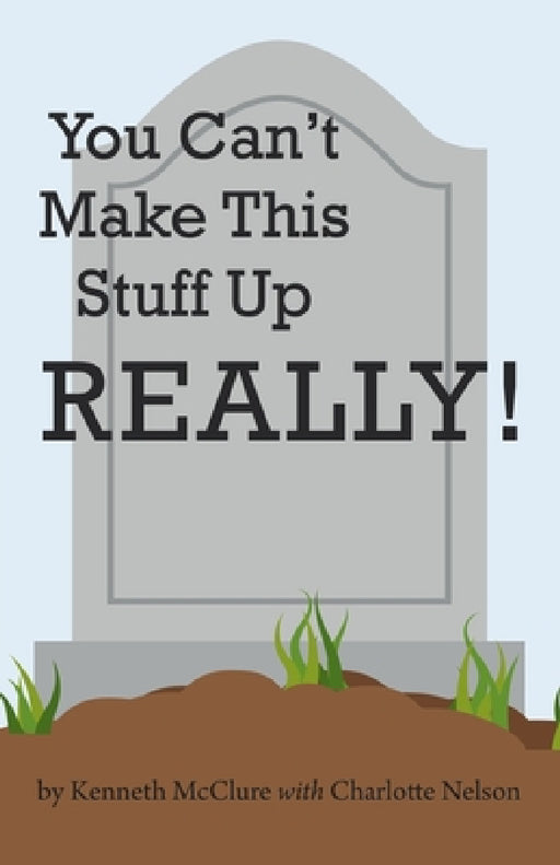 You Can't Make This Stuff up Really! by Kenneth McClure, Charlotte Nelson