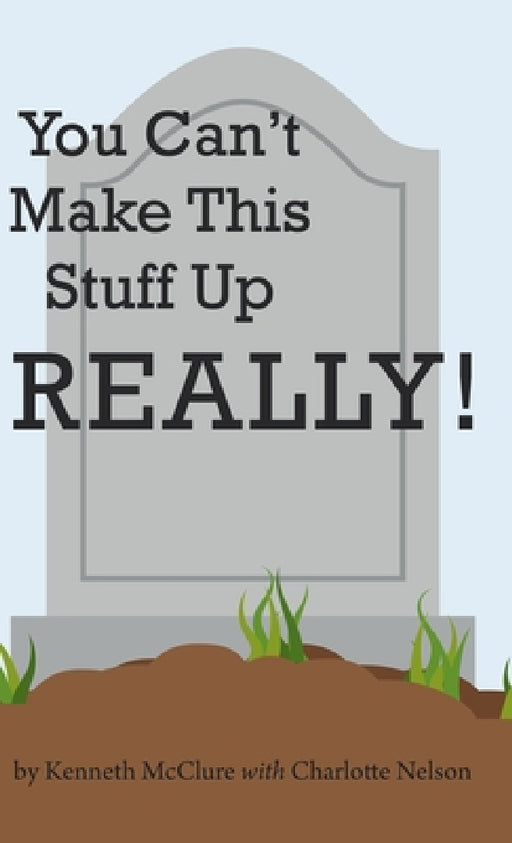 You Can't Make This Stuff up Really! by Kenneth McClure, Charlotte Nelson