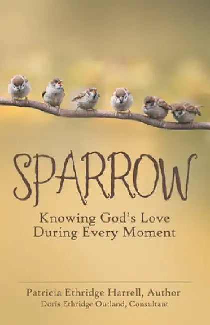 Sparrow: Knowing God's Love During Every Moment by Patricia Ethridge Harrell