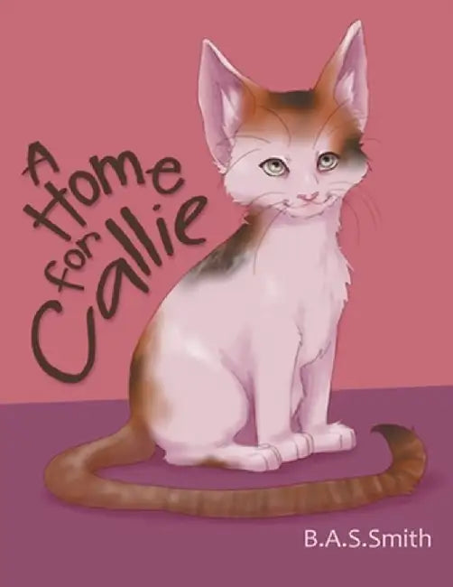 A Home for Callie by B. a. S. Smith
