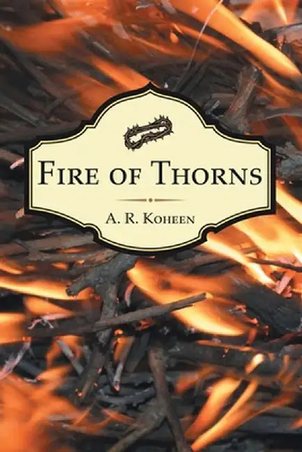 Fire of Thorns by A. R. Koheen