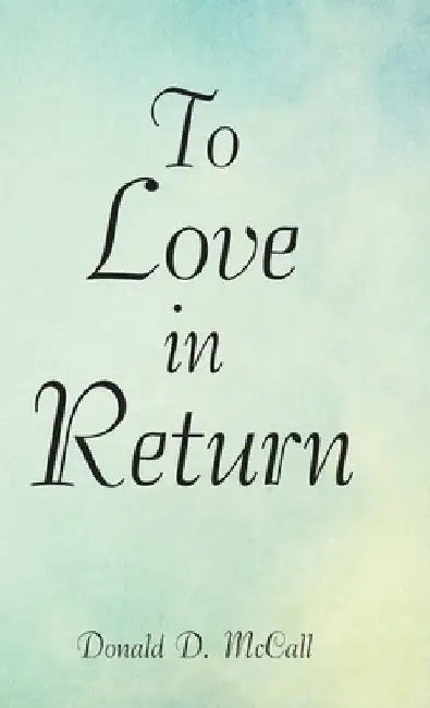 To Love in Return by Donald D. McCall