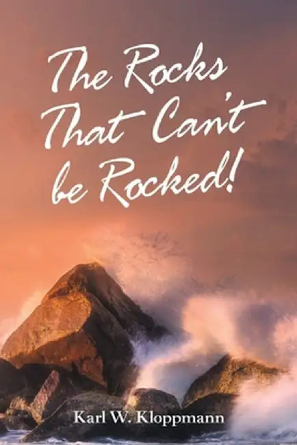The Rocks That Can't Be Rocked! by Karl W. Kloppmann