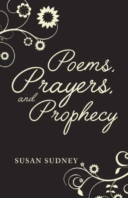 Poems, Prayers And Prophecy by Susan Sudney