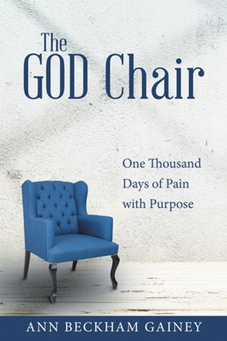 The God Chair: One Thousand Days of Pain with Purpose by Ann Beckham Gainey