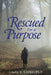 Rescued for a Purpose by Linda S. Locke