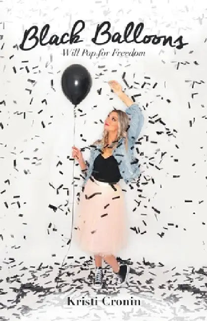 Black Balloons: Will Pop for Freedom by Kristi Cronin