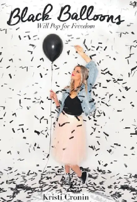 Black Balloons: Will Pop for Freedom by Kristi Cronin