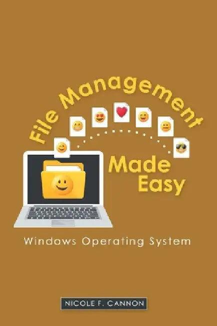 File Management Made Easy: Windows Operating System by Nicole F. Cannon