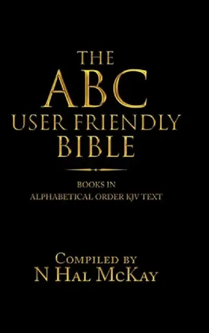 The Abc User Friendly Bible: Books in Alphabetical Order Kjv Text by N. Hal McKay