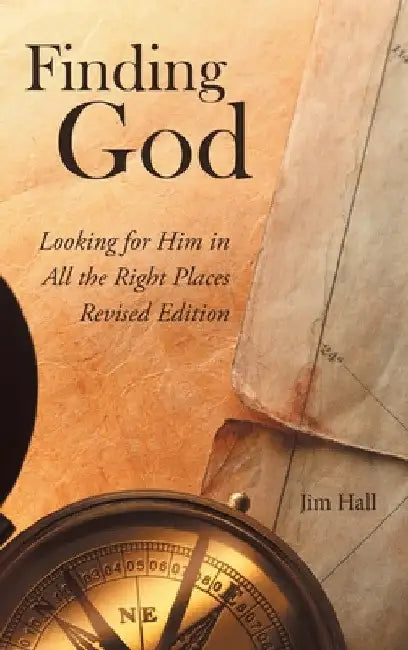 Finding God: Looking for Him in All the Right Places by Jim Hall