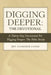 Digging Deeper: the Devotional: A Thirty-Day Devotional for Digging Deeper: the Bible Study by Florence Lunde