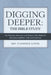 Digging Deeper: the Bible Study: Self-Reflective, Interactive, and Thematic Bible Studies for Digging Deeper: the Devotional by Florence Lunde