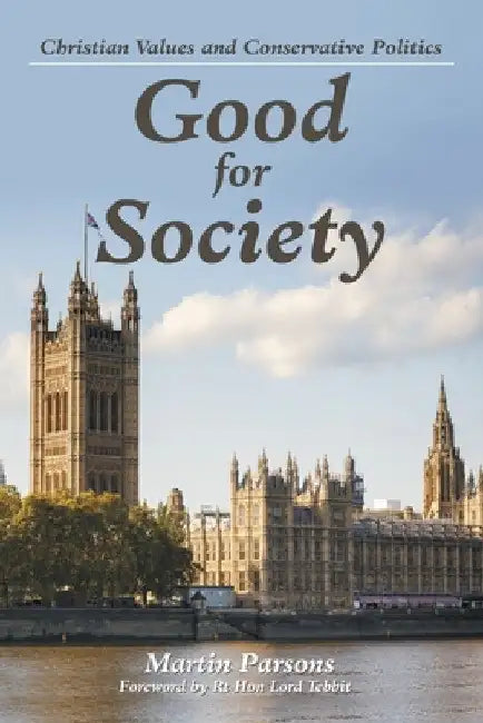 Good for Society: Christian Values and Conservative Politics by Martin Parsons