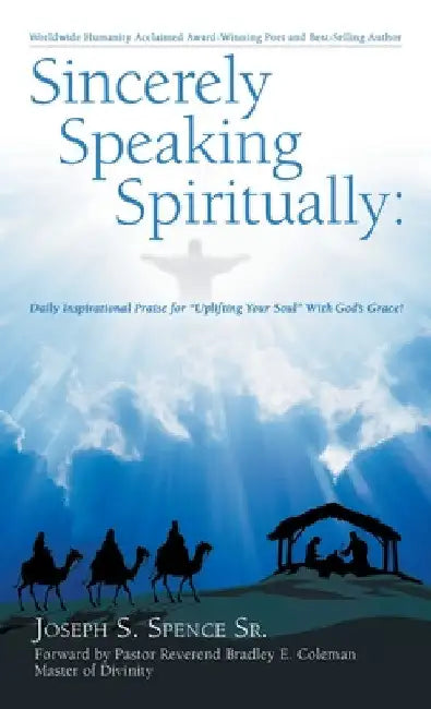 Sincerely Speaking Spiritually: Daily Inspirational Praise for "Uplifting Your Soul" With God's Grace! by Sr. Spence Joseph S.