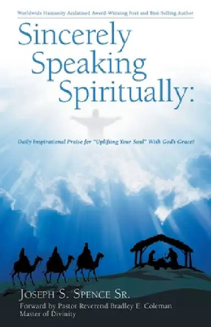 Sincerely Speaking Spiritually: Daily Inspirational Praise for "Uplifting Your Soul" With God's Grace! by Sr. Spence Joseph S.