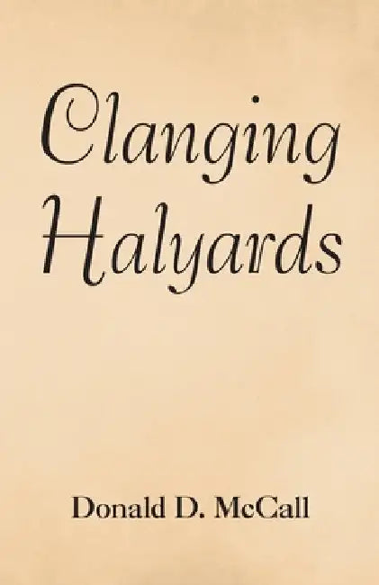 Clanging Halyards by Donald D. McCall