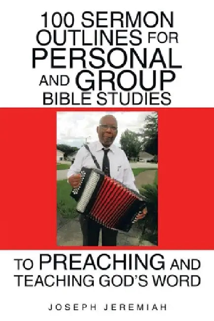 100 Sermon Outlines for Personal and Group Bible Studies to Preaching and Teaching God's Word by Joseph Jeremiah