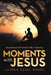 Moments with Jesus: Investments of Time for Life in Eternity by Lauren Erika Myers